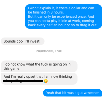 I won't explain it, it costs a dollar and can be finishe din 3 hours.
But it can only be experienced once. And you can sorta play it idle as work, coming back every half an hour or so to drag it out.